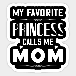 My favorite princess calls me mom, mother's day gift Sticker